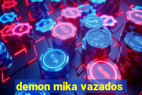 demon mika vazados